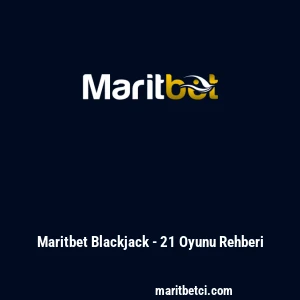 Maritbet Blackjack - 21 Oyunu Rehberi