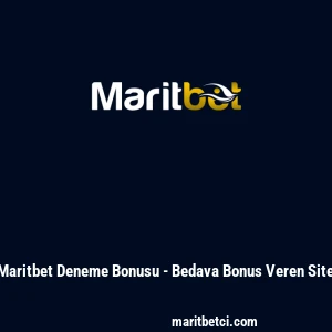 Maritbet Deneme Bonusu - Bedava Bonus Veren Site