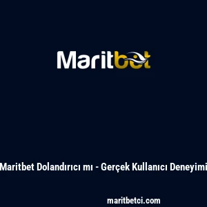 Maritbet Dolandırıcı mı - Ger&ccedil;ek Kullanıcı Deneyimi