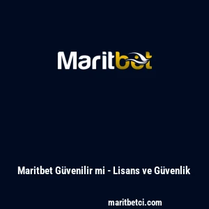 Maritbet G&uuml;venilir mi - Lisans ve G&uuml;venlik