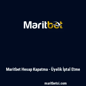 Maritbet Hesap Kapatma - &Uuml;yelik İptal Etme