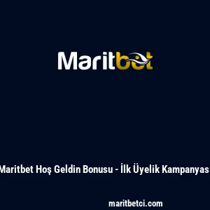 Maritbet Hoş Geldin Bonusu - İlk &Uuml;yelik Kampanyası