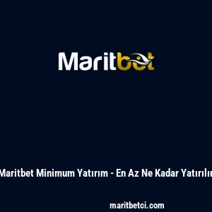 Maritbet Minimum Yatırım - En Az Ne Kadar Yatırılır