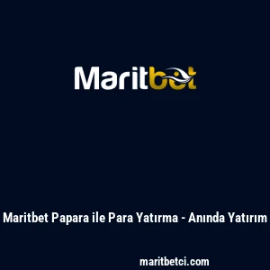 Maritbet Papara ile Para Yatırma - Anında Yatırım