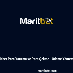 Maritbet Para Yatırma ve Para &Ccedil;ekme - &Ouml;deme Y&ouml;ntemleri