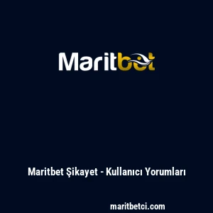 Maritbet Şikayet - Kullanıcı Yorumları