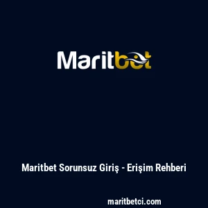 Maritbet Sorunsuz Giriş - Erişim Rehberi